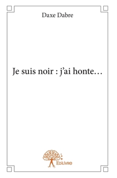 Paperback Je suis noir: j'ai honte... [French] Book