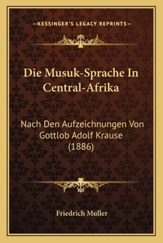 Die Musuk-Sprache In Central-Afrika: Nach Den Aufzeichnungen Von Gottlob Adolf Krause (1886)