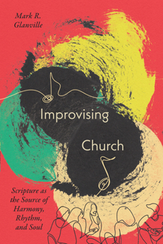 Paperback Improvising Church: Scripture as the Source of Harmony, Rhythm, and Soul Book