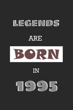 Legends Are Born in 1995: Birthday Gift Notebook, Journal For Best Friends And Family, Lined (6�9) 120 Pages.