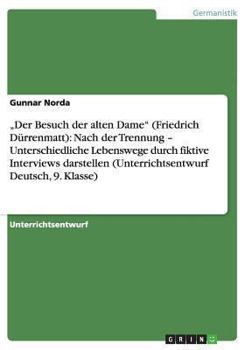 Paperback "Der Besuch der alten Dame. Unterschiedliche Lebenswege durch fiktive Interviews darstellen (Unterrichtsentwurf, 9. Klasse) [German] Book