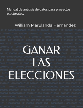 Paperback Ganar Las Elecciones: Manual de análisis de datos para proyectos electorales. [Spanish] Book