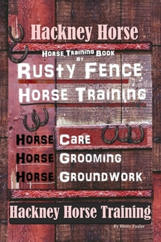 Paperback Hackney Horse Training By Rusty Fence Horse Training, Horse Care, Horse Grooming, Horse Groundwork, Hackney Horse Training Book