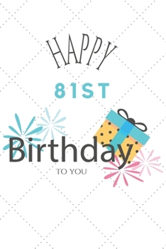 Happy 81st Birthday To You: 81st Birthday Gift / Journal / Notebook / Diary / Unique Greeting & Birthday Card Alternative