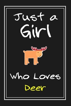 Just  a Girl Who Loves Deer: Notebook And Journal Gift  - 120 pages Funny  Deer Blank Lined Journal Notebook Planner