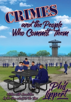 Hardcover Crimes and the People Who Commit Them: Fiction with Conviction by the Guy Who Did the Time Book
