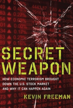 Hardcover Secret Weapon: How Economic Terrorism Brought Down the U.S. Stock Market and Why It Can Happen Again Book