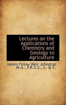 Lectures on the Applications of Chemistry and Geology to Agriculture