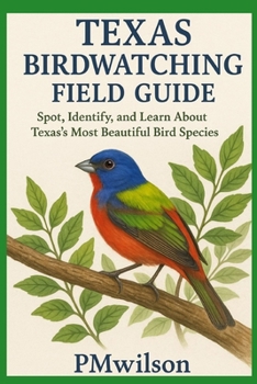 Paperback Texas Bird Watching Field Guide: Spot, Identify, and Learn About Texas's Most Beautiful Bird Species Book