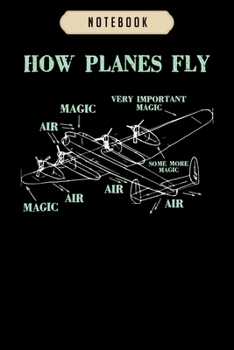 Notebook: How planes fly funny aerospace engineer pilot Notebook6x9(100 pages)Blank Lined Paperback Journal For Student, kids, women, girls, boys, men, birthday giftsPilot gifts notebook