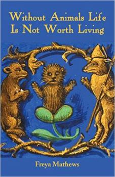 Paperback Without Animals Life Is Not Worth Living Book