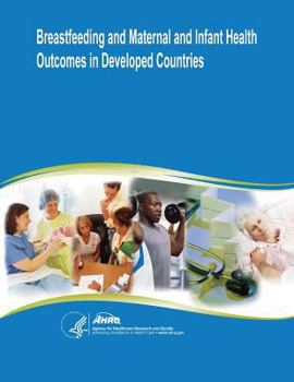 Paperback Breastfeeding and Maternal and Infant Health Outcomes in Developed Countries: Evidence Report/Technology Assessment Number 153 Book