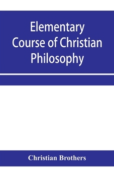 Paperback Elementary course of Christian philosophy: based on the principles of the best scholastic authors Book
