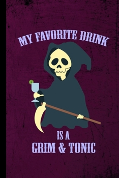 Paperback My Favorite Drink Is A Grim & Tonic: Grim Reaper Halloween Party Scary Hallows Eve All Saint's Day Celebration Gift For Celebrant And Trick Or Treat ( Book