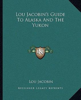 Paperback Lou Jacobin's Guide To Alaska And The Yukon Book