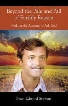 Paperback Beyond the Pale and Pall of Earthly Reason: Making the Attempt to Ask God Book