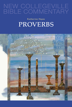 Proverbs: Volume 18 - Book #18 of the New Collegeville Bible Commentary: Old Testament