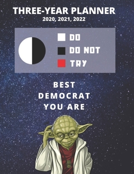 3 Year Monthly Planner For 2020, 2021, 2022 | Best Gift For Democrat | Funny Yoda Quote Appointment Book | Three Years Weekly Agenda Logbook For ... of Plan | Day Log For Democratic Party Goals
