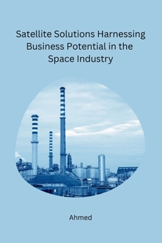 Paperback Satellite Solutions Harnessing Business Potential in the Space Industry Book