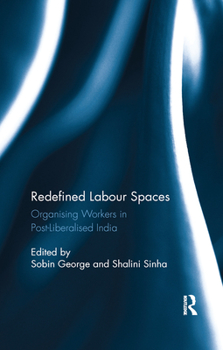 Paperback Redefined Labour Spaces: Organising Workers in Post-Liberalised India Book