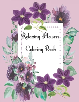 Paperback Relaxing Flowers Coloring Book: Flower coloring book for Adults, Beautiful Flower Patterns, Coloring Book with Bouquets Book