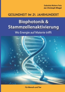 Paperback Gesundheit im 21. Jahrhundert: Biophotonik und Stammzellenaktivierung: Wo Energie auf Materie trifft [German] Book