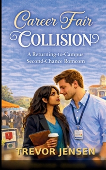 Career Fair Collision: A Returning-to-Campus Second-Chance Romcom: A Returning-to-Campus Second-Chance Romcom
