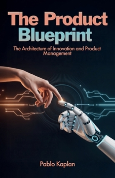 The Product Blueprint, The Architecture of Innovation and Product Management