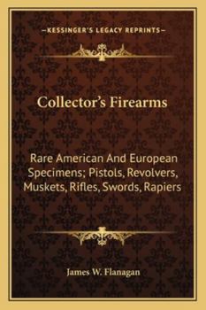 Paperback Collector's Firearms: Rare American And European Specimens; Pistols, Revolvers, Muskets, Rifles, Swords, Rapiers Book