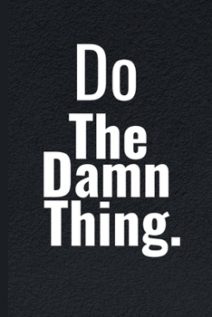 Do The Damn Thing: Funny Sarcastic Quotes Notebook Journal 6X9 Great Gift Idea For Birthday, Christmas for Sarcasm Lovers