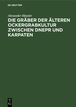 Hardcover Die Gräber Der Älteren Ockergrabkultur Zwischen Dnepr Und Karpaten [German] Book