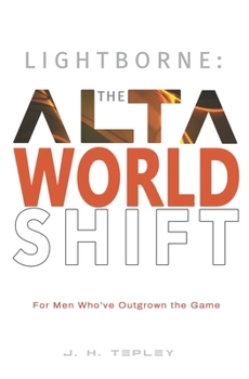 Paperback Lightborne: The Alta Worldshift: For Men Who've Outgrown the Game Book