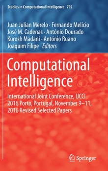 Hardcover Computational Intelligence: International Joint Conference, Ijcci 2016 Porto, Portugal, November 9-11, 2016 Revised Selected Papers Book