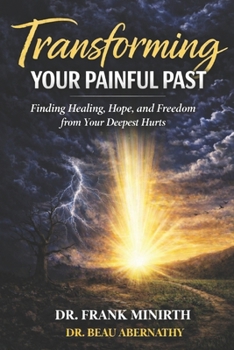 Paperback Transforming Your Painful Past: How God Redeems Your Deepest Wounds into a Joy & Hope-filled Future Book