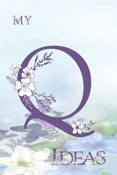My Q Ideas: Personalized Initial Q, Motivational Heading Prompt - Lined Floral Ideas Notebook - Journal - Diary for Reflection and Memories