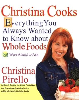 Paperback Christina Cooks: Everything You Always Wanted to Know about Whole Foods But Were Afraid to Ask: A Cookbook Book