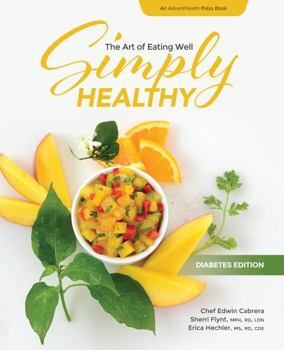 Paperback Simply Healthy: The Art of Eating Well, Diabetes Edition Cookbook (AdventHealth Press) Book