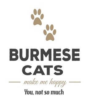 Burmese Cats Make Me Happy You, Not So Much: Cat Journal Notebook 2020 Monthly Planner Dated Journal  8" x 10" 110 pages