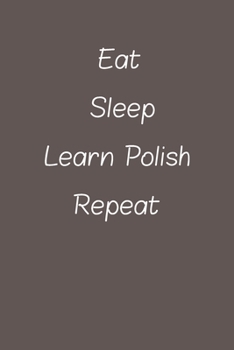 eat sleep learn Polish repeat: Lined Notebook / Journal Gift, 120 Pages, 6*9, Soft Cover, Matte Finish