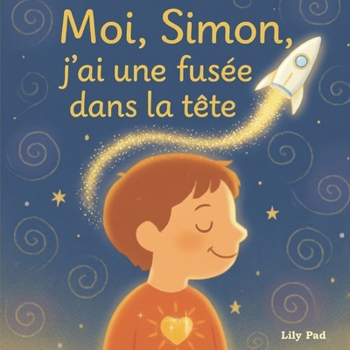 Moi, Simon, j’ai une fusée dans la tête: Une histoire tendre sur la différence, l’attention et les super-pouvoirs cachés (French Edition)