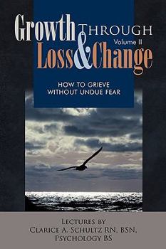 Paperback Growth Through Loss & Change, Volume II: How to Grieve Without Undue Fear Book