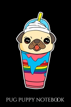 Pug Puppy Notebook: Cute & Funny Pug Puppy Dog In Smoothie Drink Blank Composition Notebook for Journaling & Writing (120 Lined Pages, 6" x 9")
