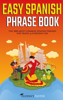 Paperback Easy Spanish Phrase Book: The 2000 Most Common Spanish Phrases For Travel and Everyday Life Book