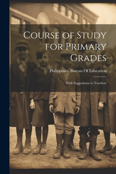 Paperback Course of Study for Primary Grades: With Suggestions to Teachers Book