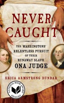 Paperback Never Caught: The Washingtons' Relentless Pursuit of Their Runaway Slave, Ona Judge Book