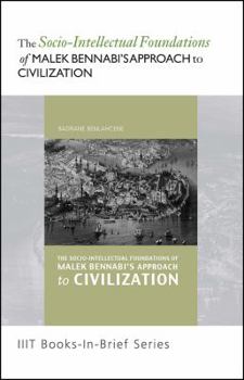 Paperback Book-in-Brief: The Socio-Intellectual Foundations of Malek Bennabi's Approach to Civilization Book