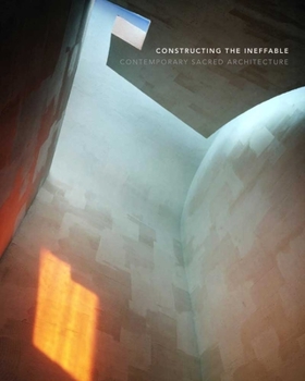 Hardcover Constructing the Ineffable: Contemporary Sacred Architecture Book