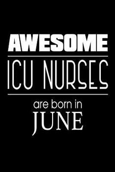 Paperback Awesome ICU Nurses Are Born in June: Intensive Care Unit Nurse Gift Notebook Book