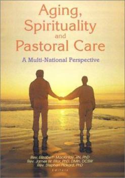 Aging, Spirituality And Pastoral Care A Multi-national Perspective