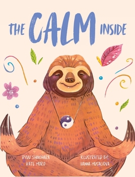 Hardcover The Calm Inside: Inspiring Stories & Activities for Kids to Manage Big Emotions, Stay Present, and Find Calm Peace Book